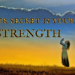 YOUR SECRET IS YOUR STRENGTH